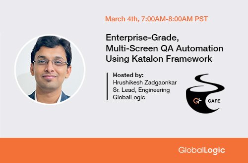 GlobalLogic Cafe: Enterprise Grade Multi-Screen QA Automation Using Katalon Framework