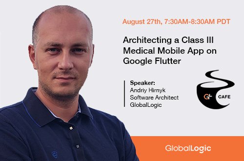 GlobalLogic Cafe: Architecting a Class III Medical Mobile App on Google Flutter